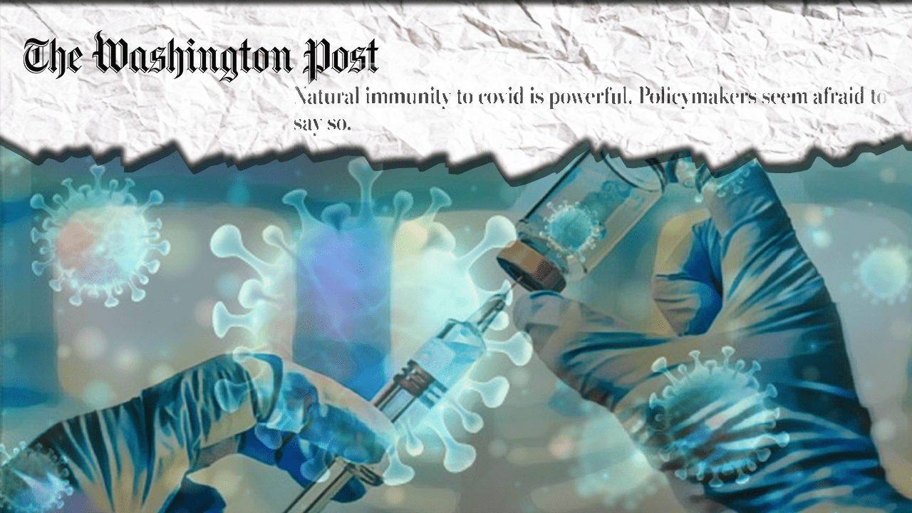 El Washington Post se apresura a las vacunas: «La inmunidad natural es más fuerte. Los políticos parecen tener miedo de decirlo».